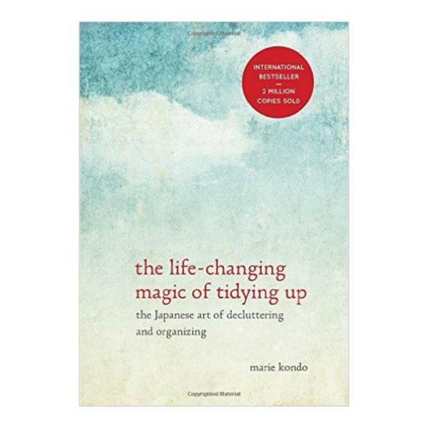 The Life-Changing Magic of Tidying Up: The Japanese Art of Decluttering and Organizing